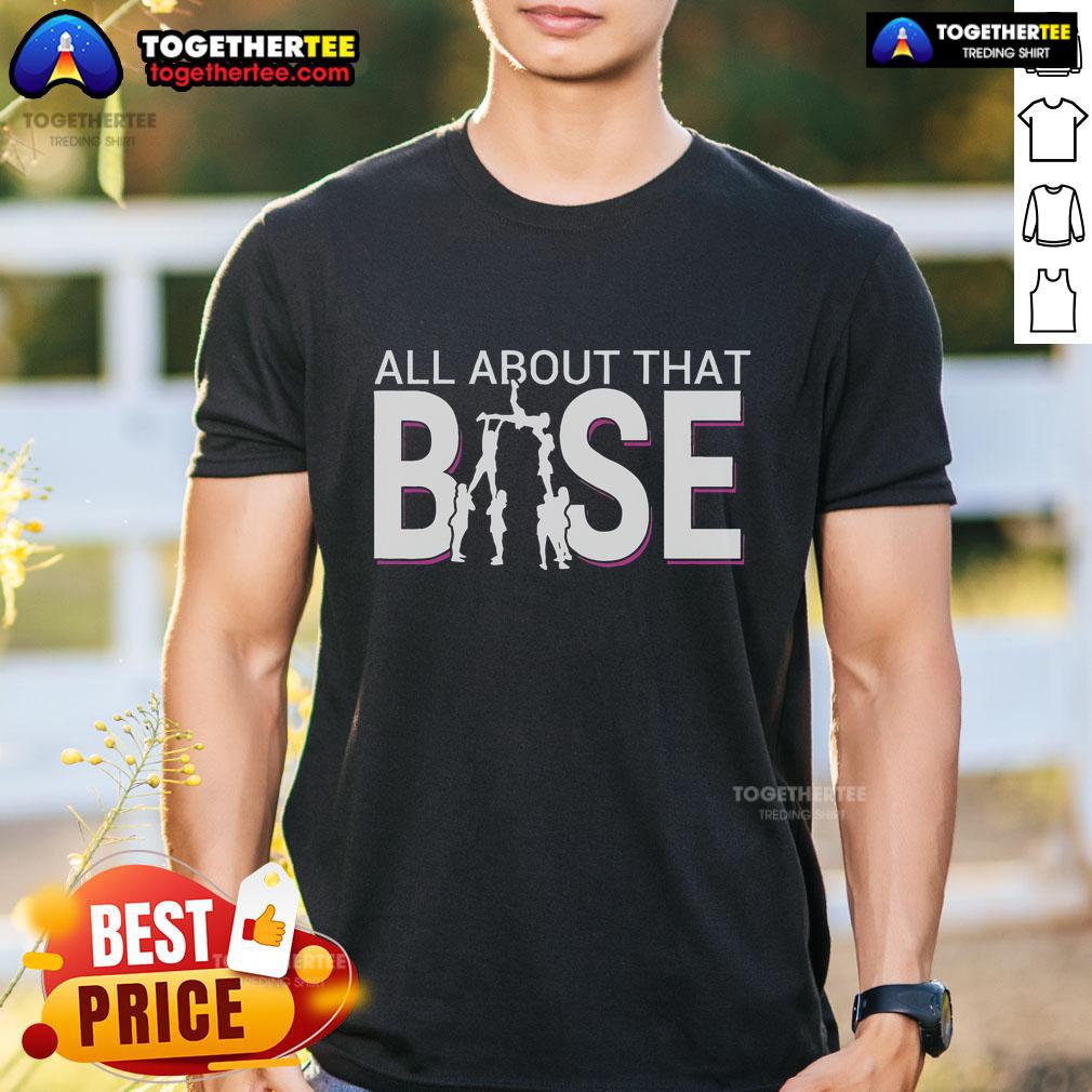Top All About That Base Funny Cheerleading Cheer Bigger Base T-Shirt