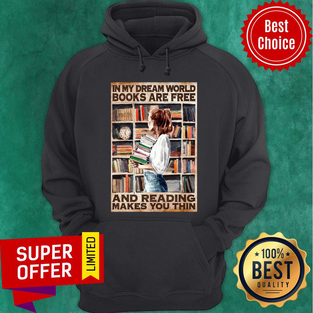Girl Hold Books In My Dream World Books Are Free And Reading Makes You Thin Shirt - Image 5