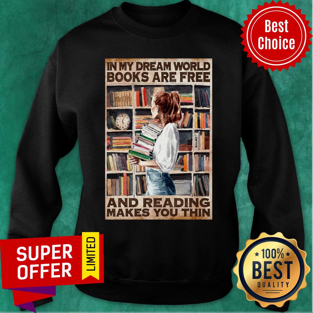Girl Hold Books In My Dream World Books Are Free And Reading Makes You Thin Shirt - Image 4