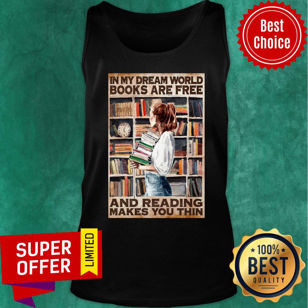 Girl Hold Books In My Dream World Books Are Free And Reading Makes You Thin Shirt - Image 3