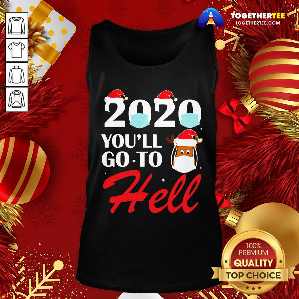 Cute 2020 Youll Go To Hell Christmas Reindeer Mask Xmas Shirt - Image 3