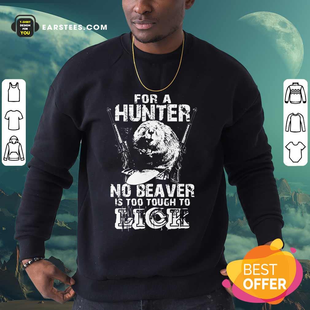 For A Hunter No Beaver Is Too Tough To Lick Shirt - Image 3