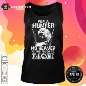 Alternative view of For A Hunter No Beaver Is Too Tough To Lick Shirt