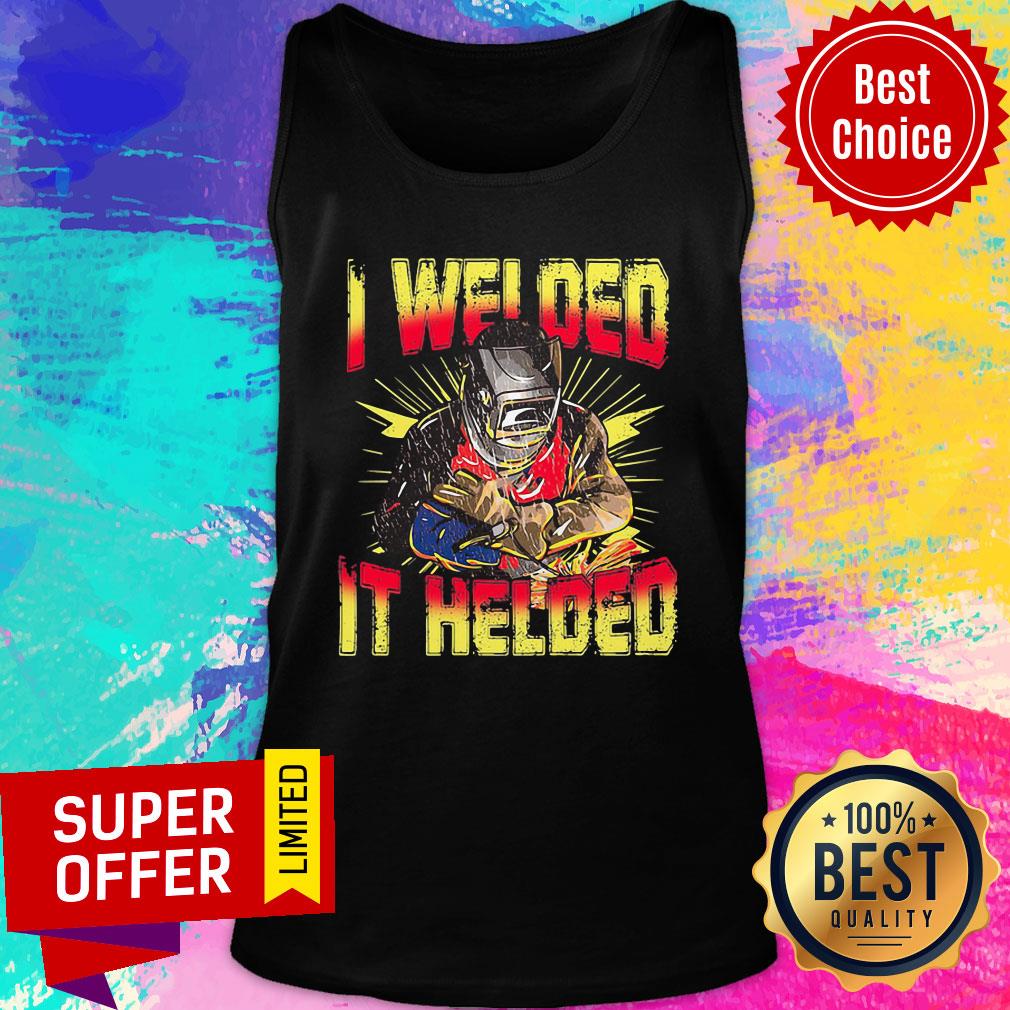 I Welded It Helded Welder Grateful Shirt - Image 4