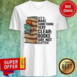 Alternative view of Let's Make Something Very Clear Book Are Not Clutter Shirt