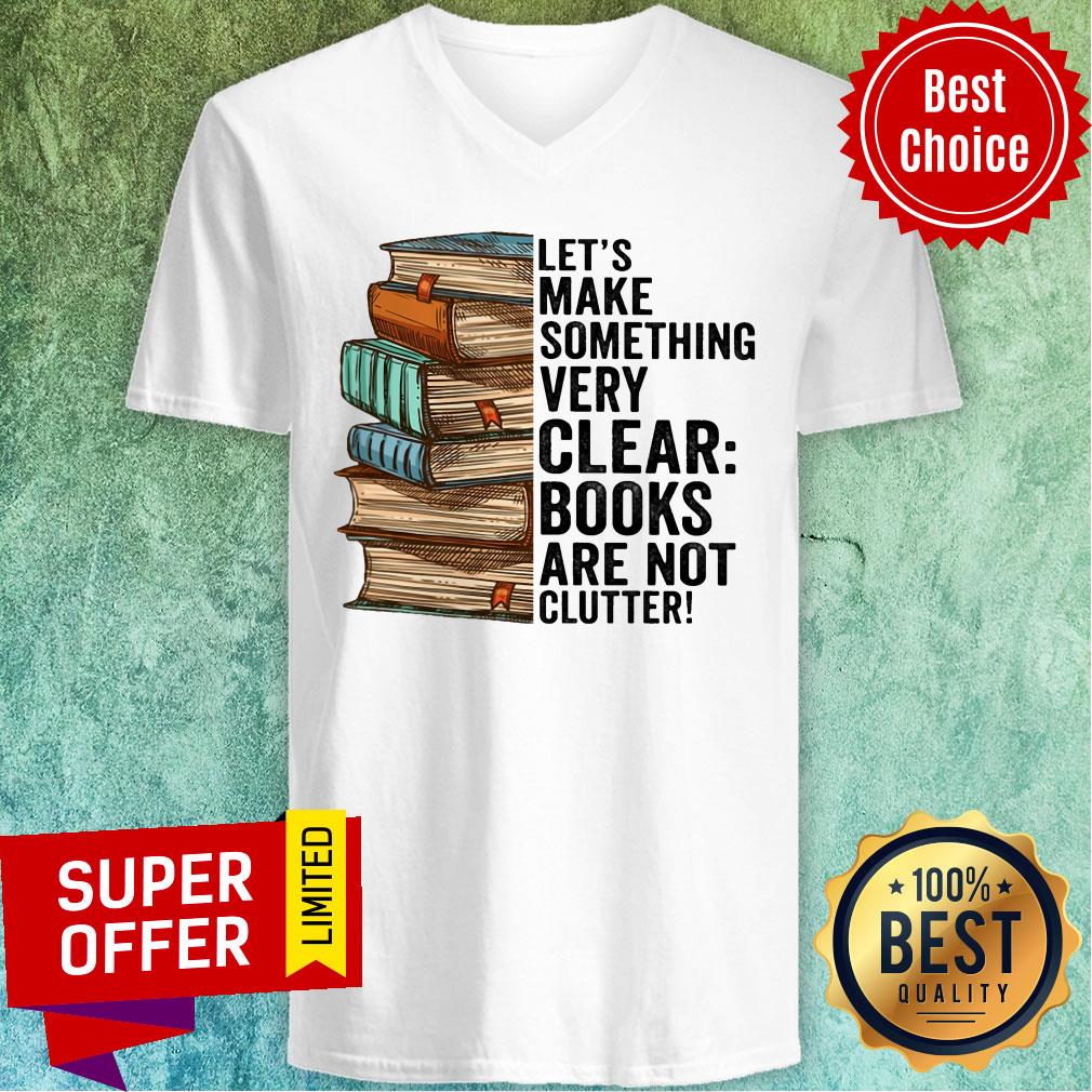 Let's Make Something Very Clear Book Are Not Clutter Shirt - Image 2