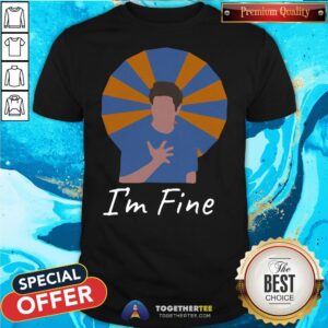 Original Ross Geller I’m Fine Shirt