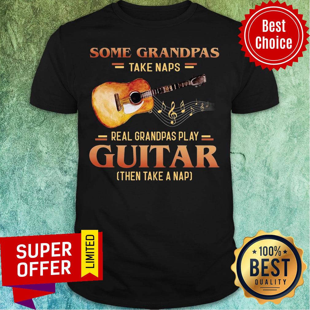 Some Grandpas Take Naps Guitar Real Grandpas Play Shirt