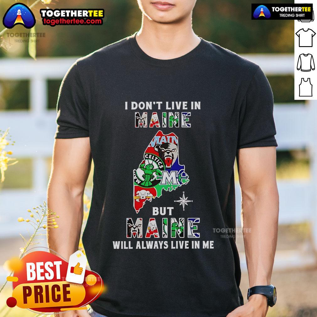 Awesome I Don't Live In Maine But Maine Will Always Live In Me Sport Teams T-Shirt