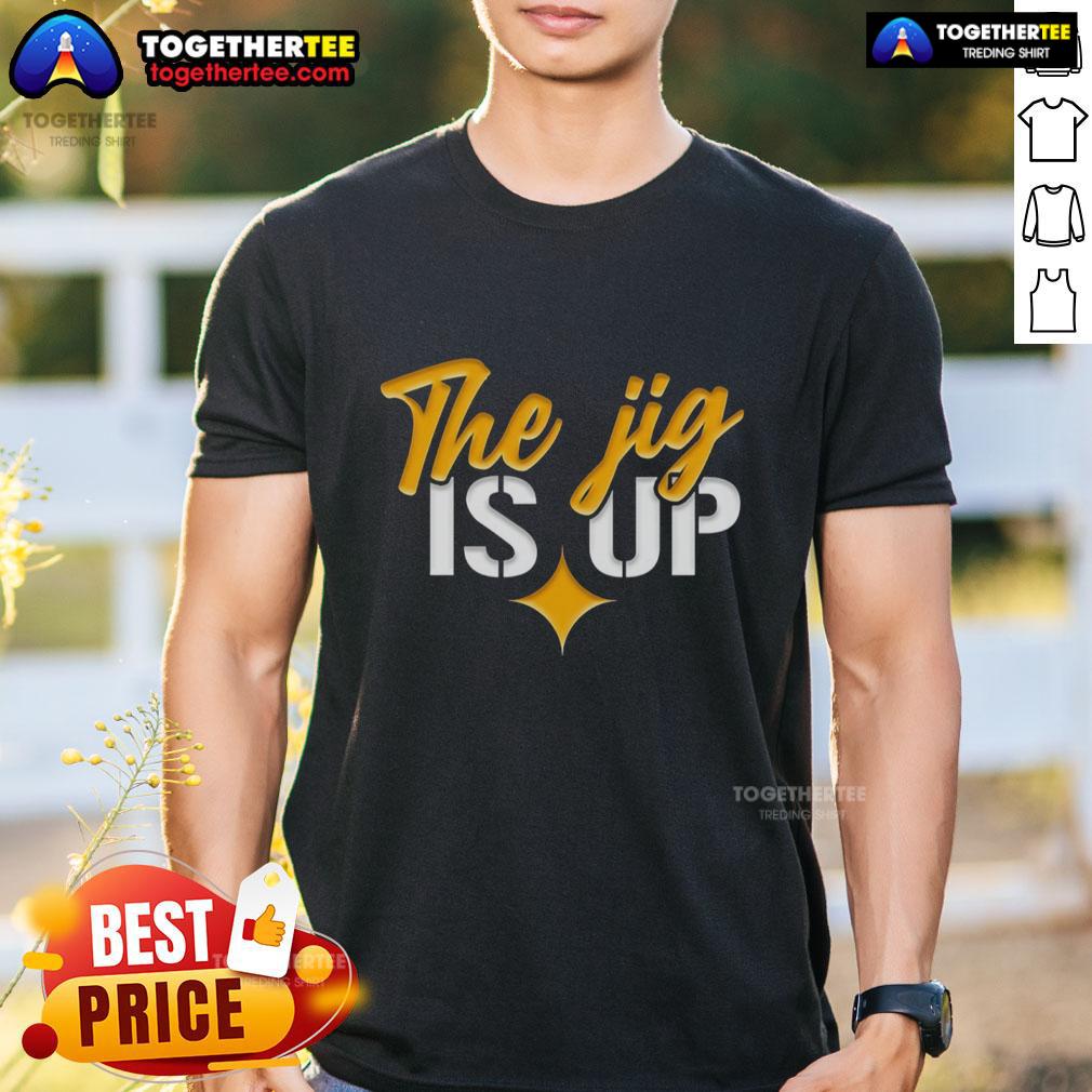 Nice The Jig Is Up Pittsburgh Steelers T-Shirt