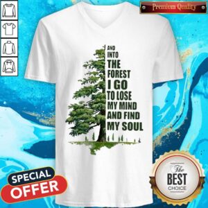 Alternative view of And Into The Forest I Go To Lose My Mind And Find My Soul Shirt