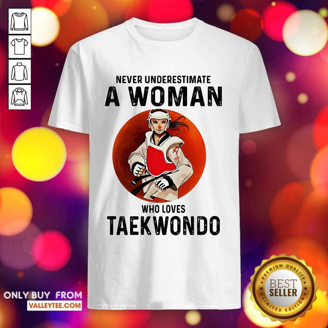 Funny Never Underestimate A Woman Who Loves Taekwondo The Moon Shirt