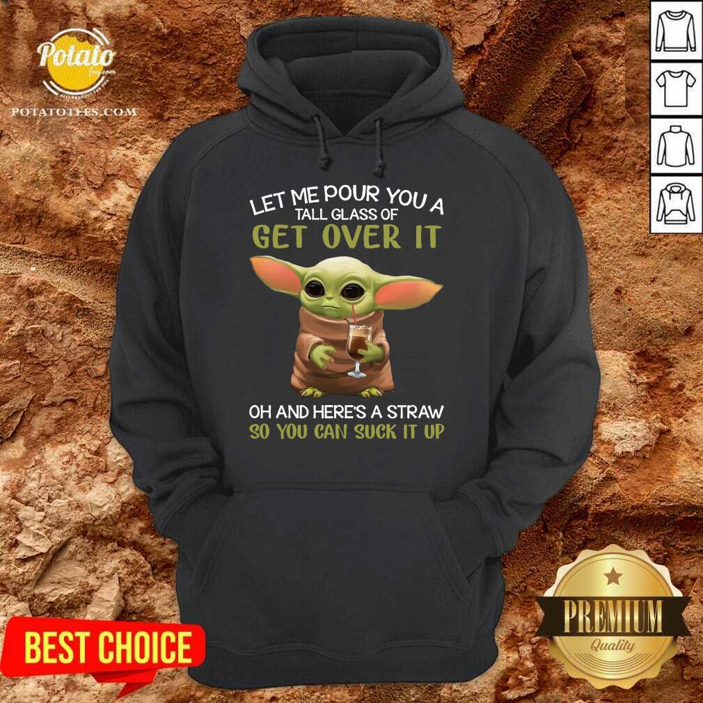 Awesome Baby Yoda Drink Coffee Let Me Pour You A Tall Glass Of Get Over It Shirt - Image 5