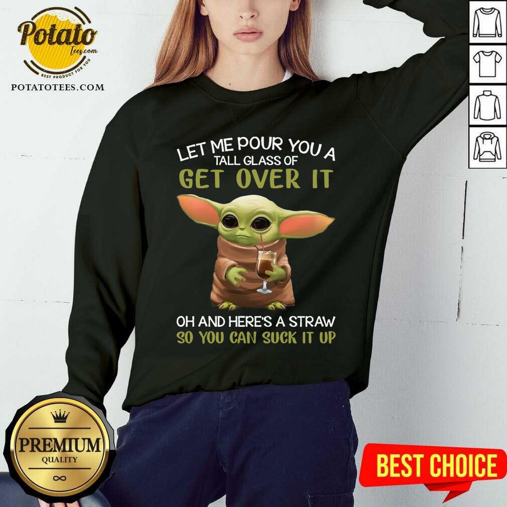 Awesome Baby Yoda Drink Coffee Let Me Pour You A Tall Glass Of Get Over It Shirt - Image 4