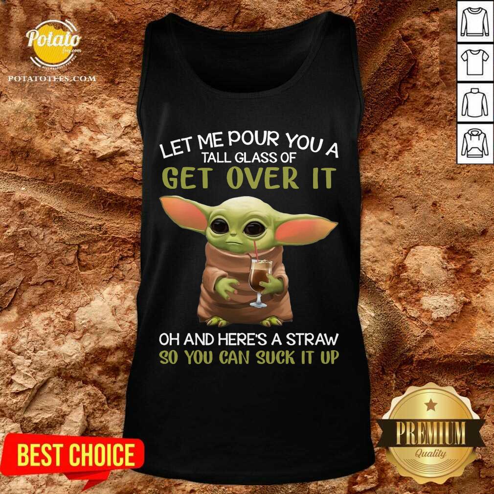 Awesome Baby Yoda Drink Coffee Let Me Pour You A Tall Glass Of Get Over It Shirt - Image 3