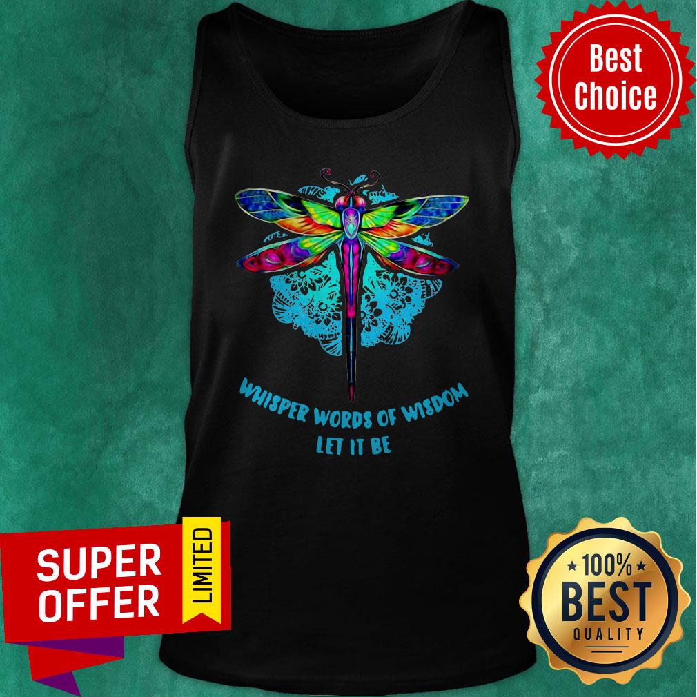 Awesome Whisper Words Of Wisdom Let It Be Dragonfly Shirt - Image 5