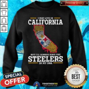 Alternative view of I May Live In California But Have Steelers In My DNA Shirt