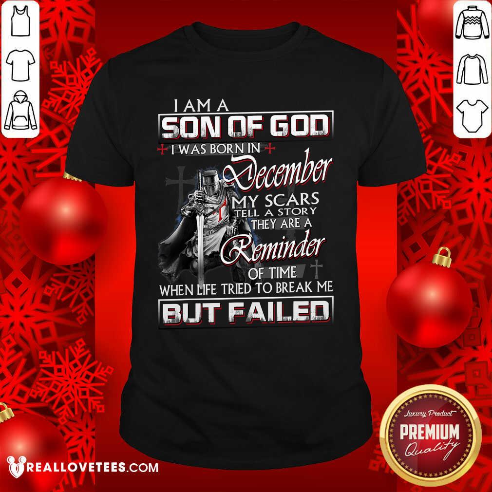 So Mens December My Scar Tell A Story They Are A Reminder Of Time When Life Tried To Break But Failed Shirt