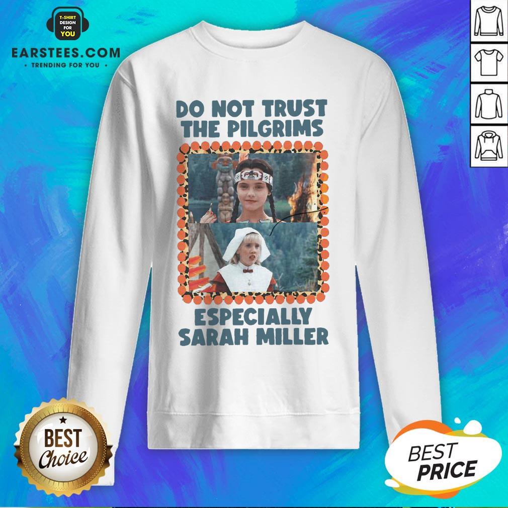 Top Do Not Trust The Pilgrims Especially Sarah Miller Shirt - Image 5