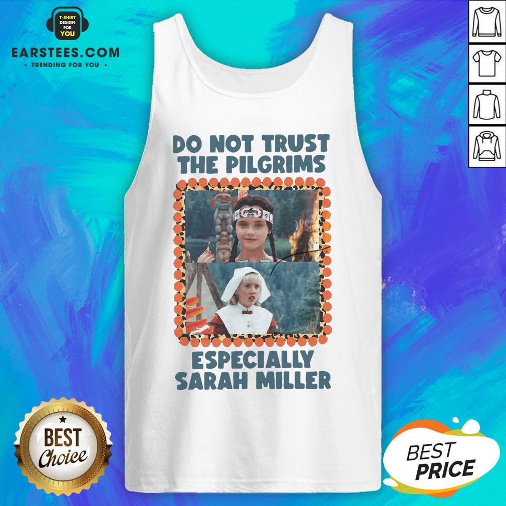 Top Do Not Trust The Pilgrims Especially Sarah Miller Shirt - Image 4