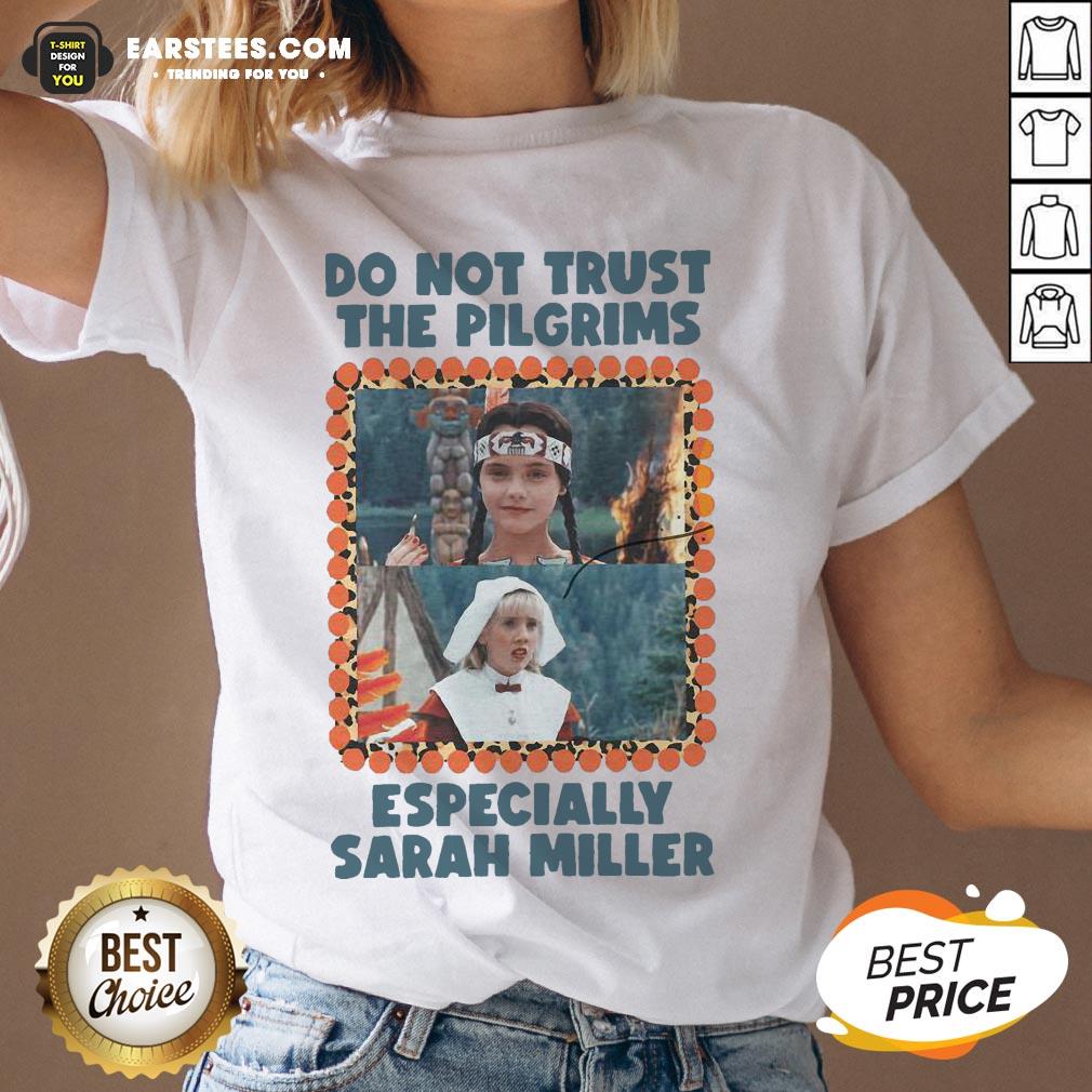 Top Do Not Trust The Pilgrims Especially Sarah Miller Shirt - Image 3