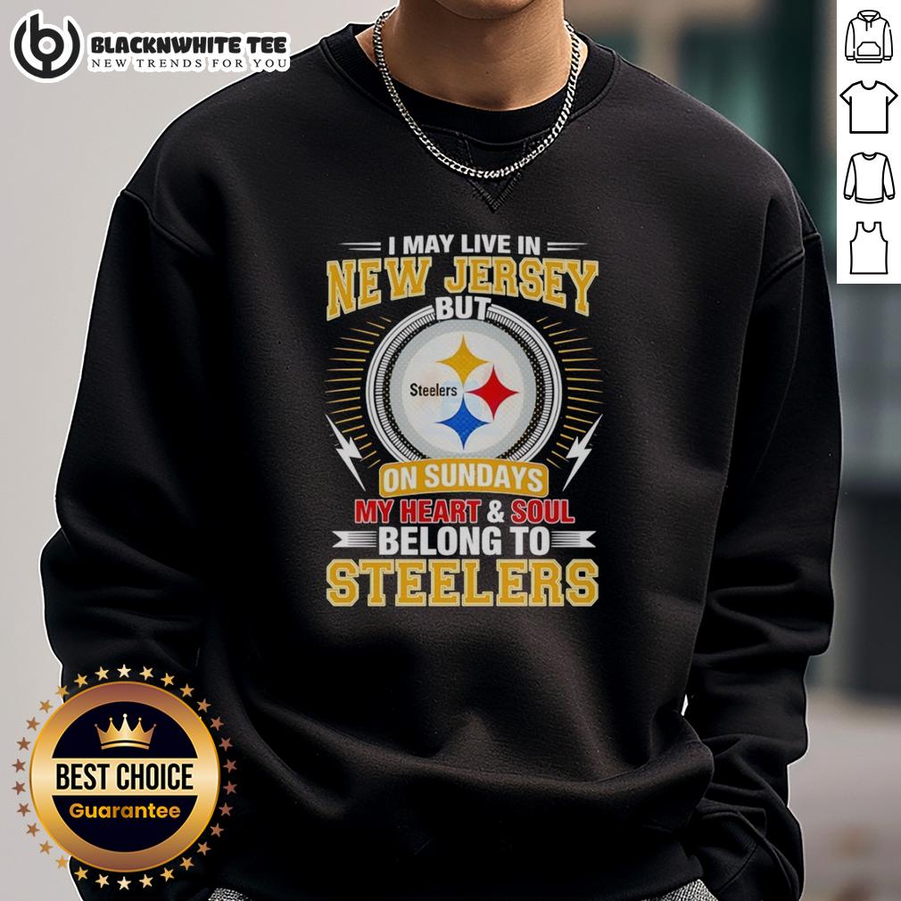 Good Pittsburgh Steelers I May Live In New Jersey But On Sundays My Heart And Soul Belong To Steelers T-Shirt - Image 5