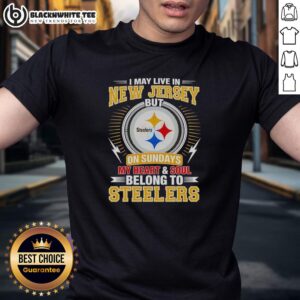 Good Pittsburgh Steelers I May Live In New Jersey But On Sundays My Heart And Soul Belong To Steelers T-Shirt