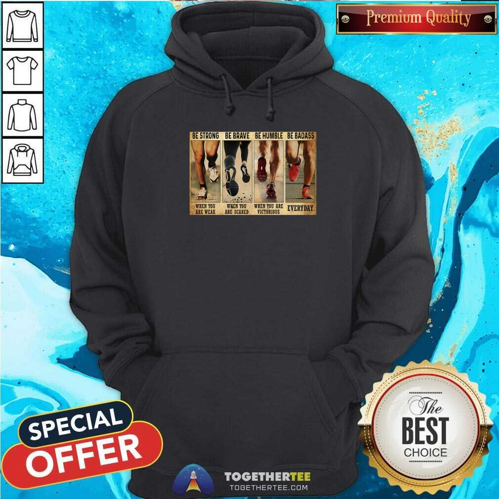 Good Be Strong When You Are Weak And Be Badass Everday Shirt - Image 5