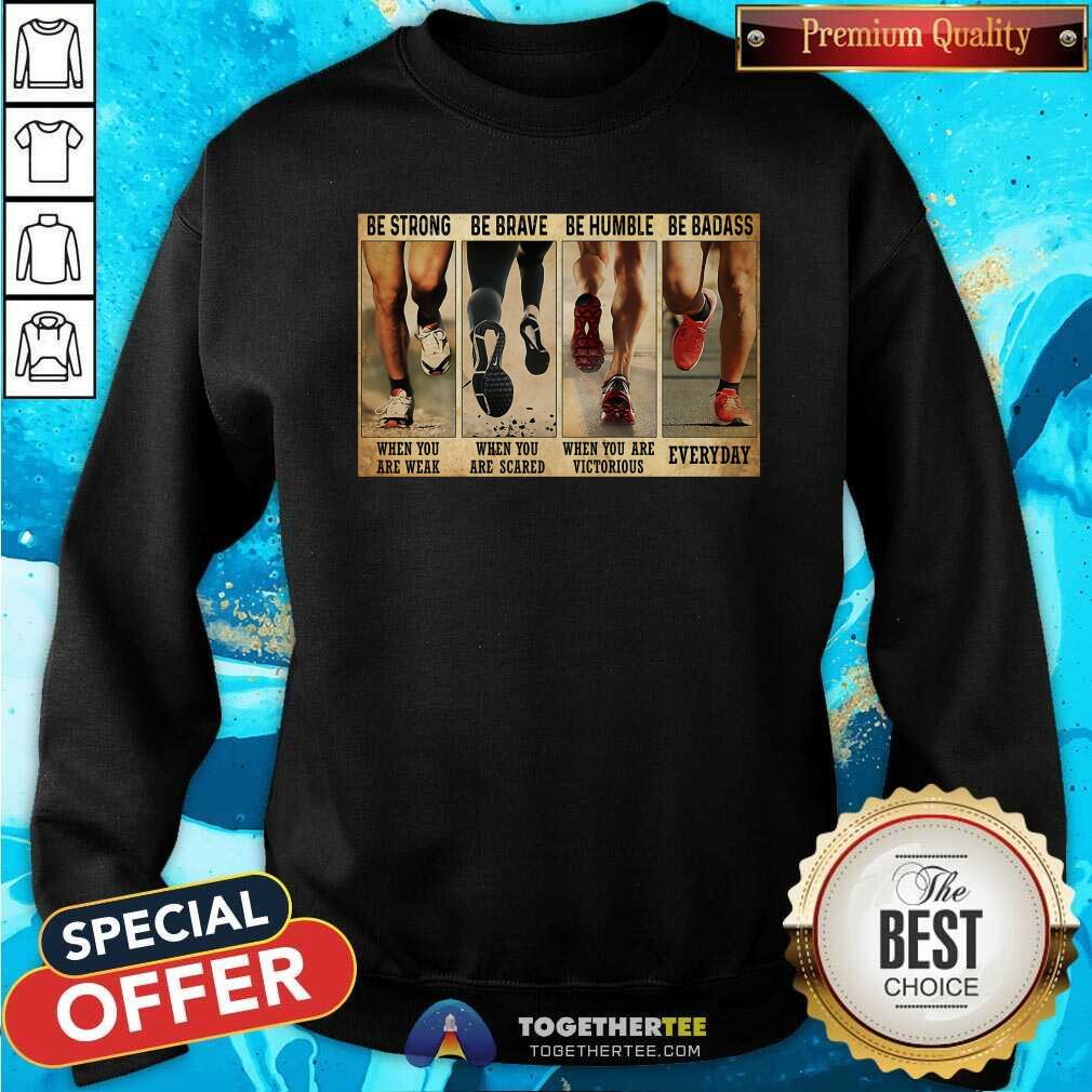 Good Be Strong When You Are Weak And Be Badass Everday Shirt - Image 2