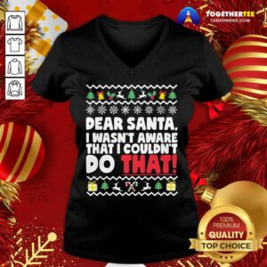 Alternative view of Good Dear Santa I Wasn’t Aware I Couldn’t Do That Naughty List Shirt