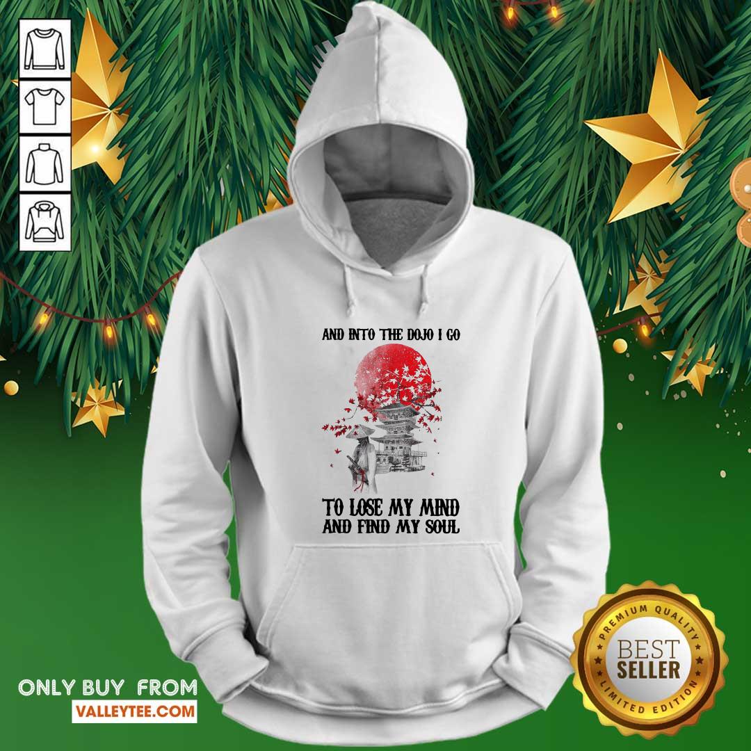 Lovely And Into The Dojo I Go To Lose My Mind And Find My Soul Shirt - Image 3
