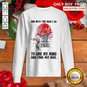 Alternative view of Lovely And Into The Dojo I Go To Lose My Mind And Find My Soul Shirt