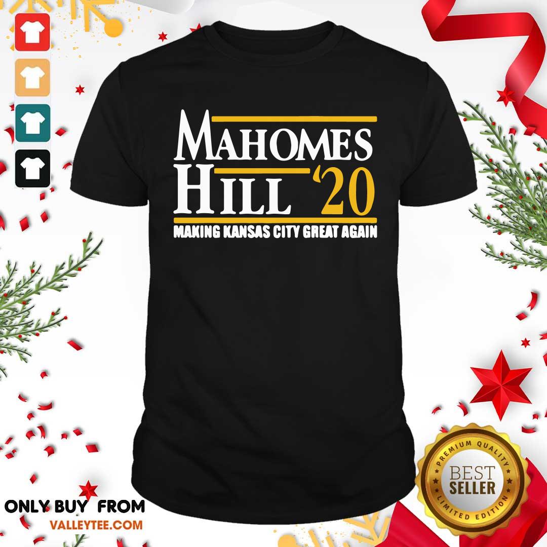 Perfect Mahomes Hill 2020 Make Kansas City Great Again Shirt