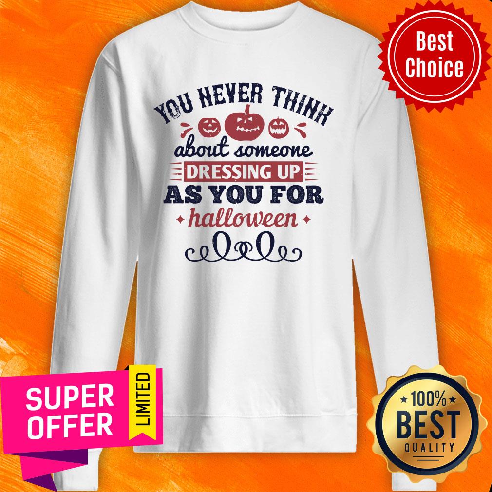 You Never Think About Someone As You For Halloween Shirt - Image 5