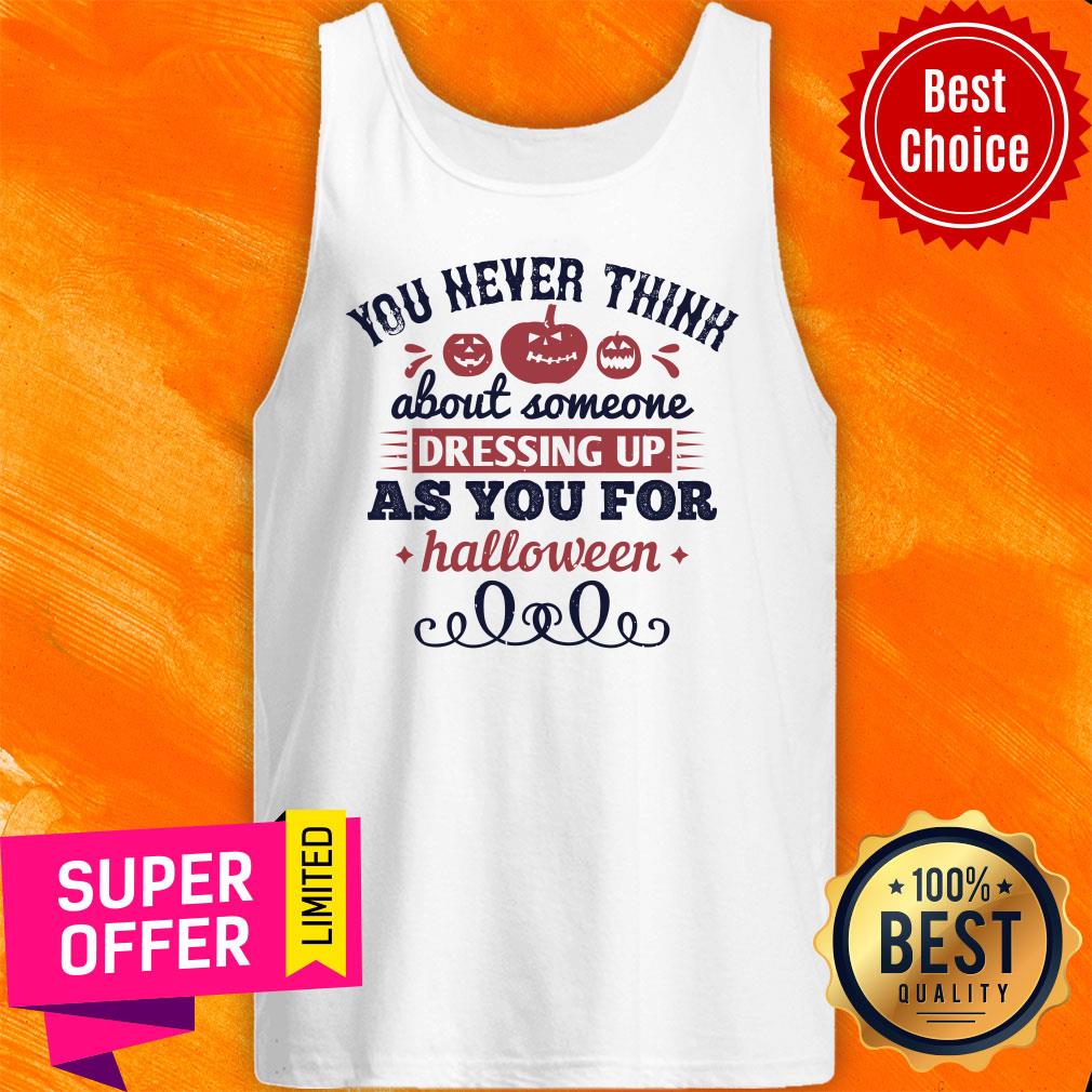You Never Think About Someone As You For Halloween Shirt - Image 4