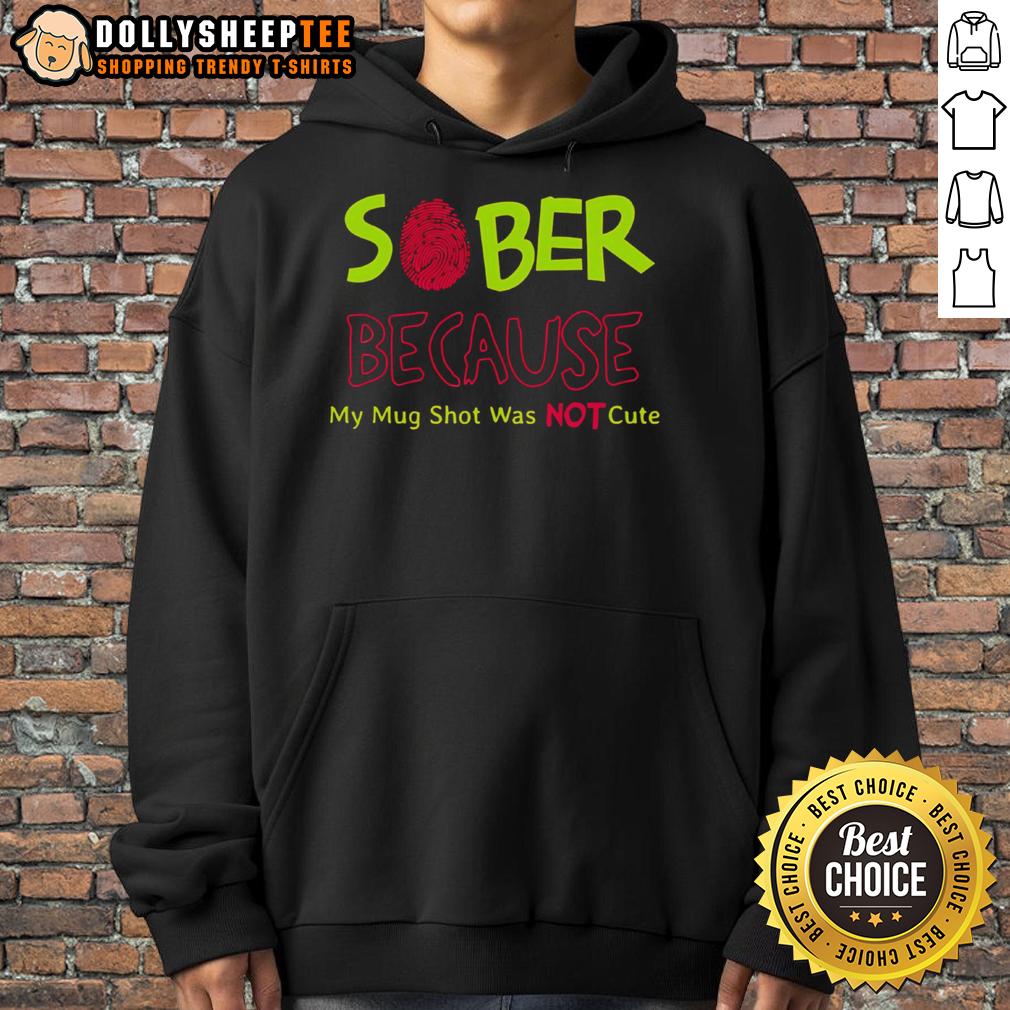 Funny Sober Because My Mug Shot Was Not T-Shirt - Image 2