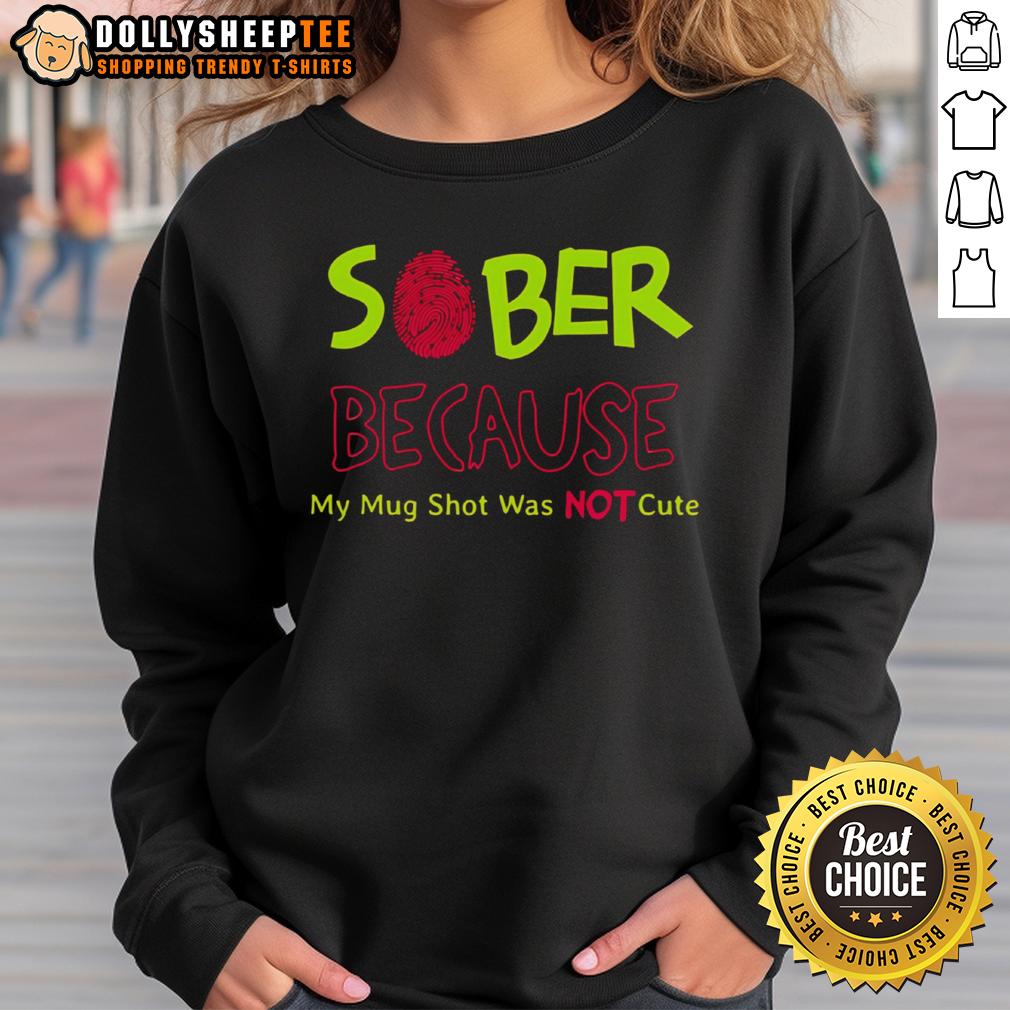 Funny Sober Because My Mug Shot Was Not T-Shirt - Image 5