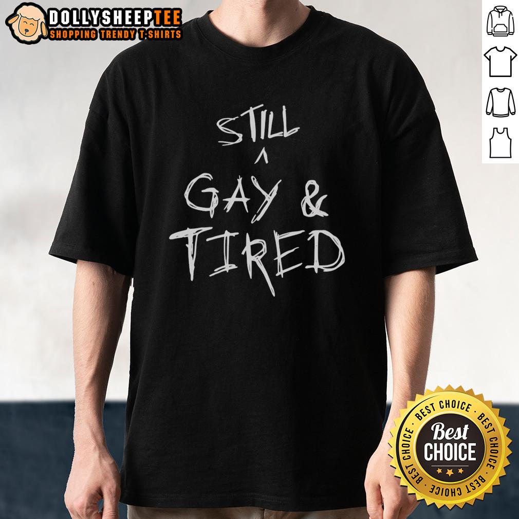 Pretty Pride Statement Handwritten Text Still A Gay And Tired T-Shirt