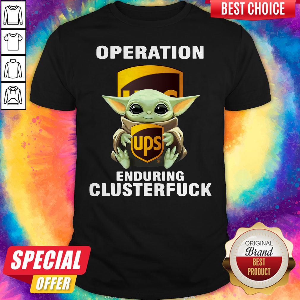 Baby Yoda Hug Operation UPS Enduring Clusterfuck Shirt