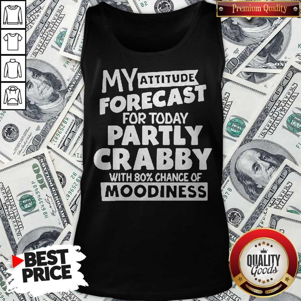 My Attitude Forecast For Today Party Crabby With 80′ Chance Of Moodiness Shirt - Image 4
