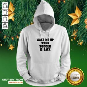 Alternative view of Wonderful Wake Me Up When Soccer Is Back Shirt