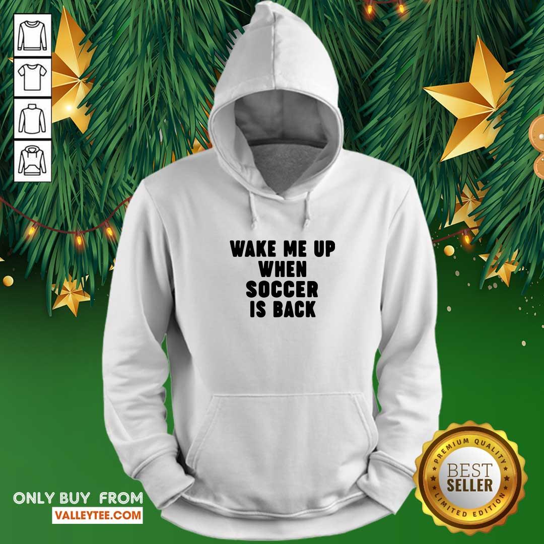 Wonderful Wake Me Up When Soccer Is Back Shirt - Image 2