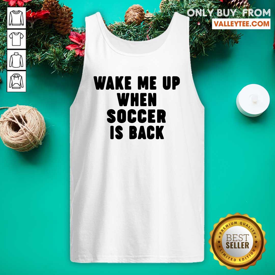Wonderful Wake Me Up When Soccer Is Back Shirt - Image 4
