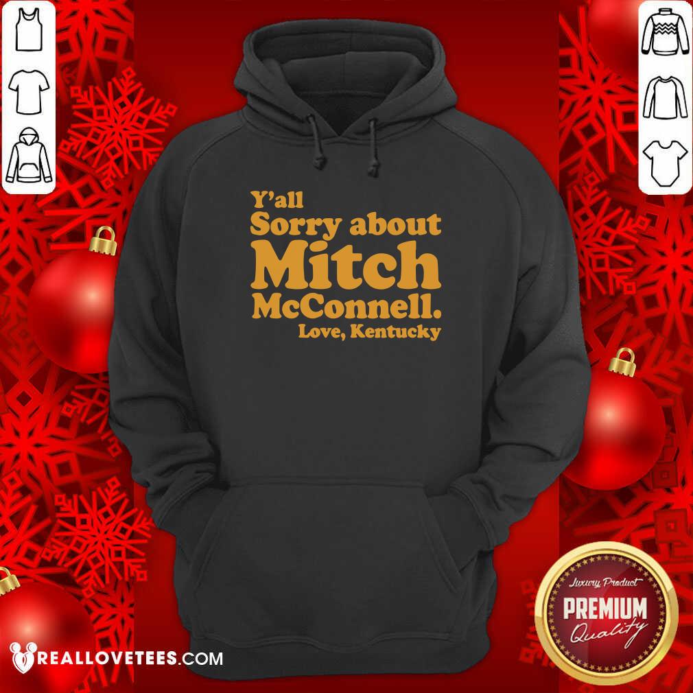 Nice Y’all Sorry About Mitch Mcconnell Love Kentucky Shirt - Image 4