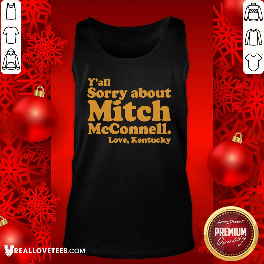 Nice Y’all Sorry About Mitch Mcconnell Love Kentucky Shirt - Image 2