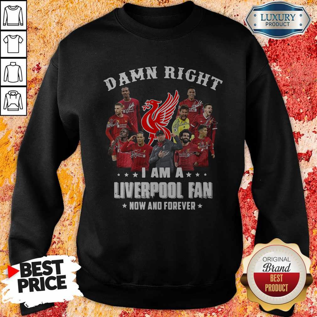 Damn Right I Am A Liverpool Fan Now And Forever Shirt - Image 5