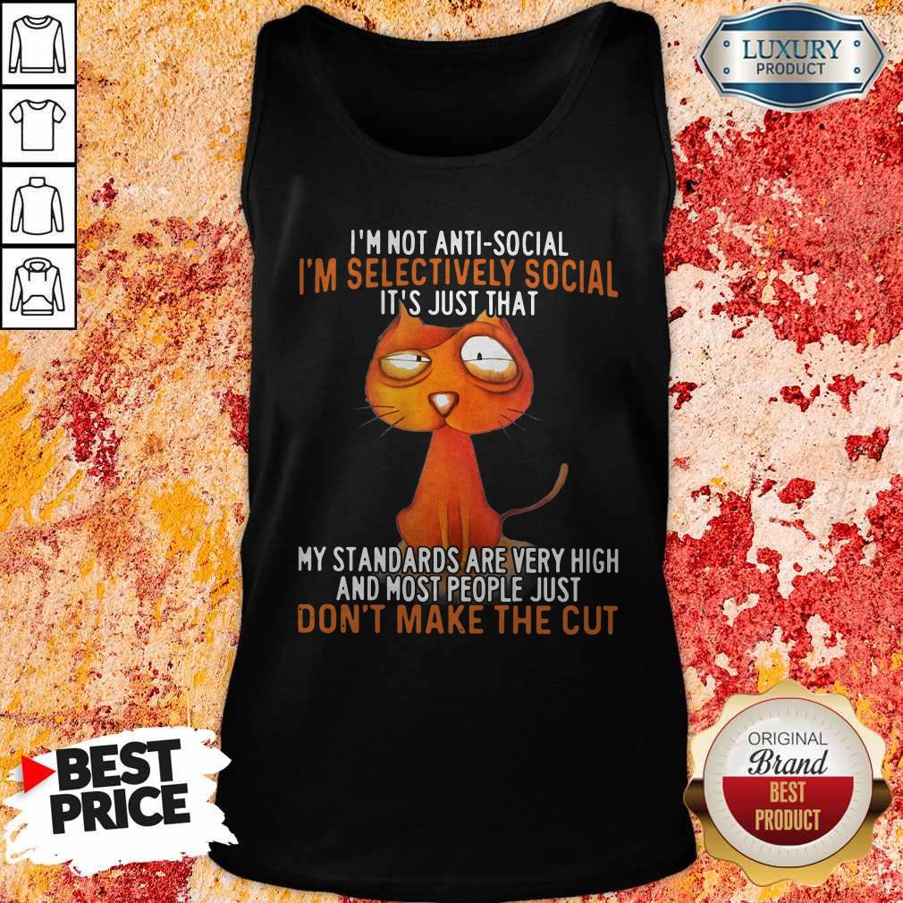 I'm Not Antisocial I'm Selectively Social It's Just That My Standards Are Very High And Most People Just Don't Make The Cut Shirt - Image 3