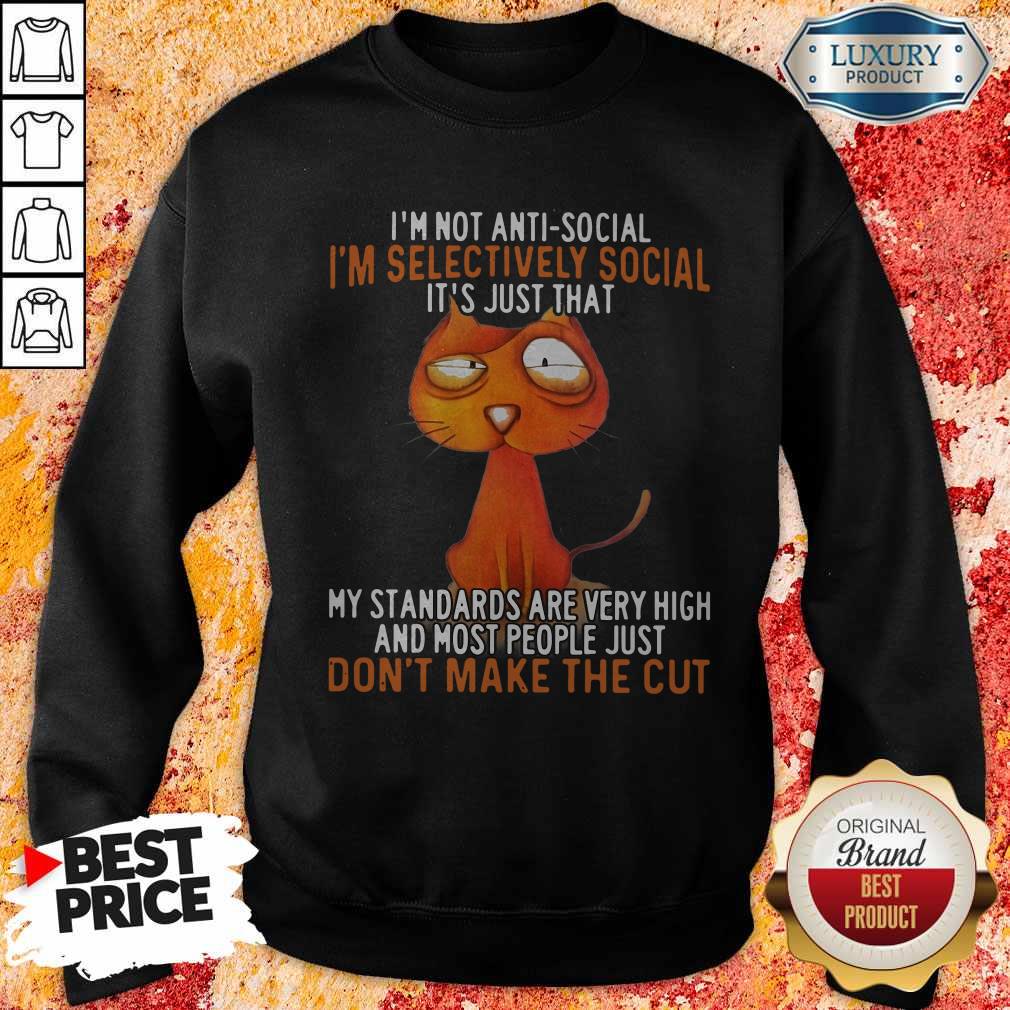 I'm Not Antisocial I'm Selectively Social It's Just That My Standards Are Very High And Most People Just Don't Make The Cut Shirt - Image 4
