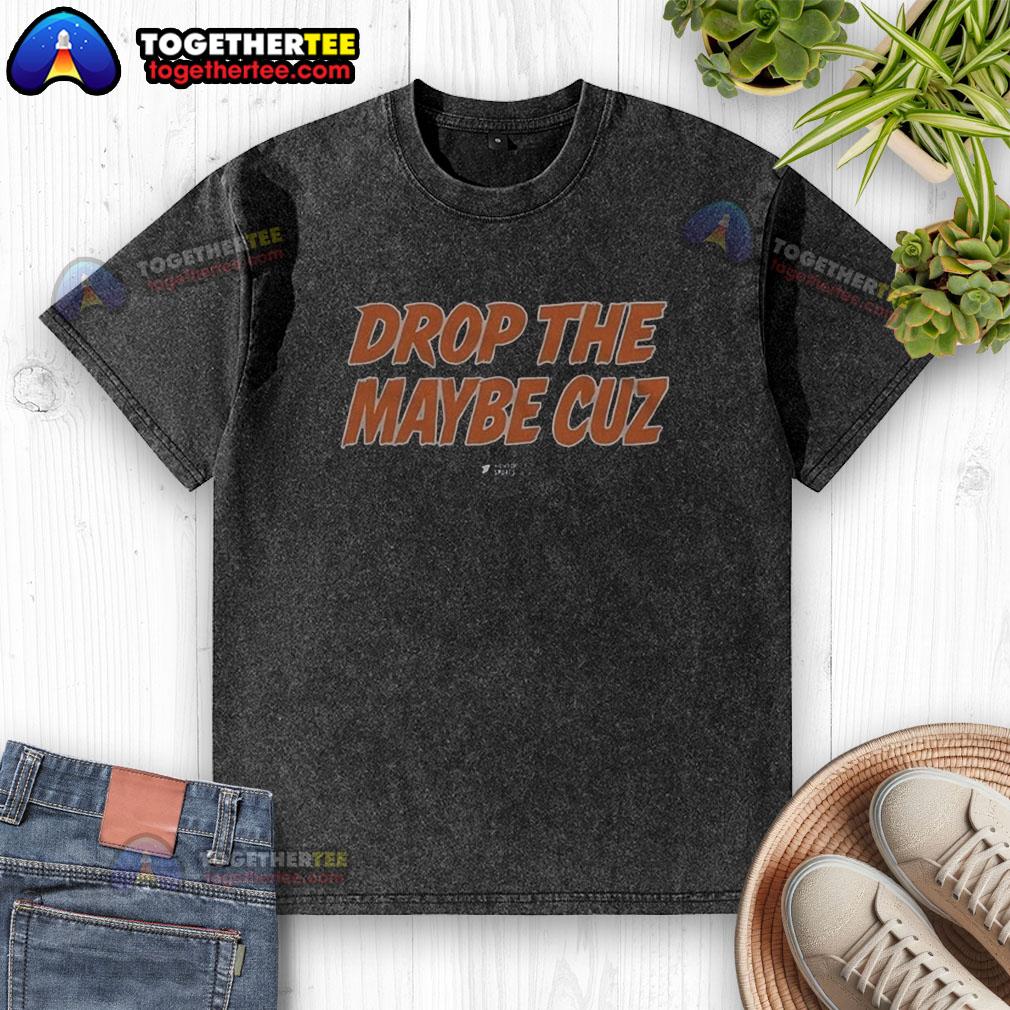 Good Drop The Maybe Cuz T-Shirt - Image 6