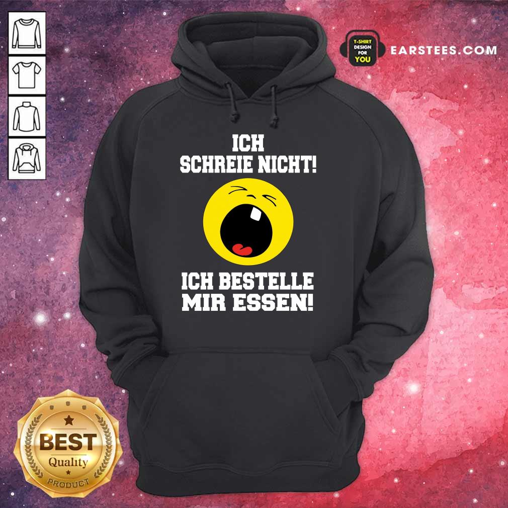 Nice Ich Schreie Nicht Ich Bestelle Mir Essen Shirt - Image 4
